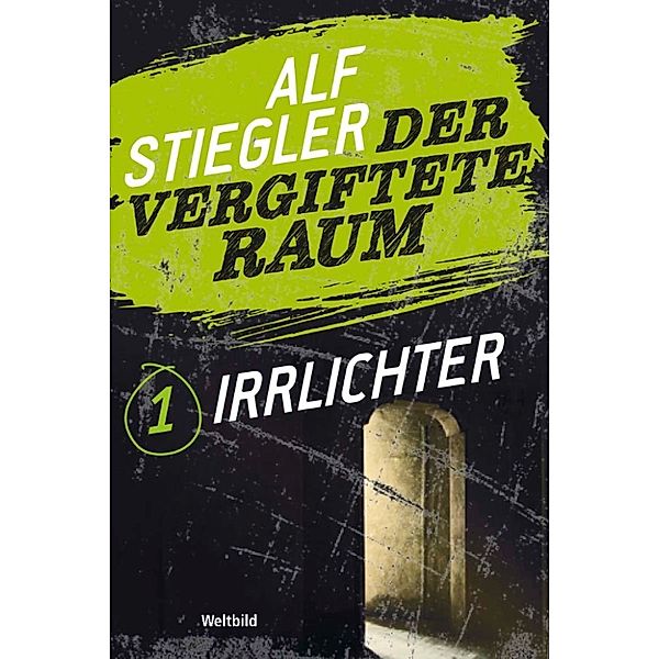 Der vergiftete Raum Teil 1 - Irrlichter, Alf Stiegler