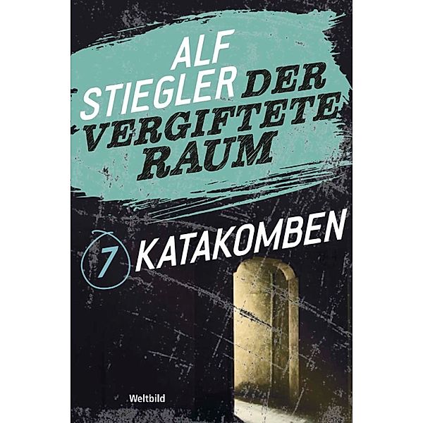 Der vergiftete Raum Teil 7 - Katakomben, Alf Stiegler