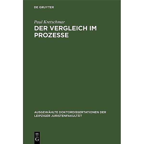 Der Vergleich im Prozesse / Ausgewählte Doktordissertationen der Leipziger Juristenfakultät, Paul Kretschmar