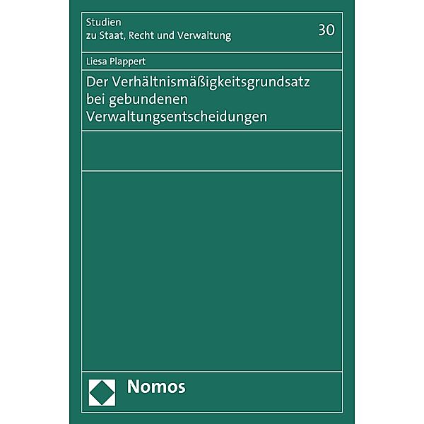 Der Verhältnismäßigkeitsgrundsatz bei gebundenen Verwaltungsentscheidungen / Studien zu Staat, Recht und Verwaltung Bd.30, Liesa Plappert