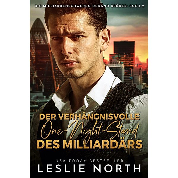 Der verhängnisvolle One-Night-Stand des Milliardärs (Die milliardenschweren Durand Brüder, #2) / Die milliardenschweren Durand Brüder, Leslie North