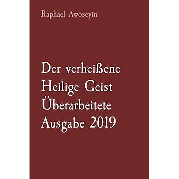 Der verheissene Heilige Geist   Überarbeitete Ausgabe 2019 / Bibelstudienreihe der Danite Group (DGBS). Bd.6, Raphael Awoseyin