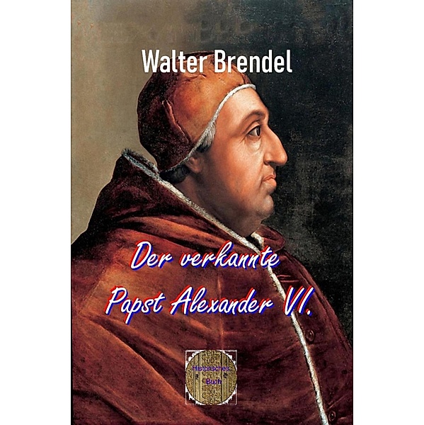 Der verkannte Papst Alexander VI., Walter Brendel