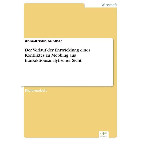 Der Verlauf der Entwicklung eines Konfliktes zu Mobbing aus transaktionsanalytischer Sicht, Anne-Kristin Günther