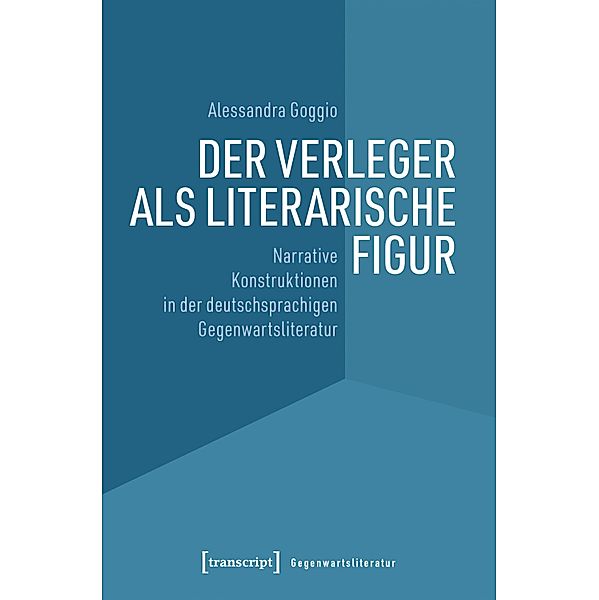 Der Verleger als literarische Figur / Gegenwartsliteratur Bd.9, Alessandra Goggio