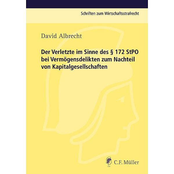 Der Verletzte im Sinne des Paragraphen 172 StPO bei Vermögensdelikten zum Nachteil von Kapitalgesellschaften, David Albrecht