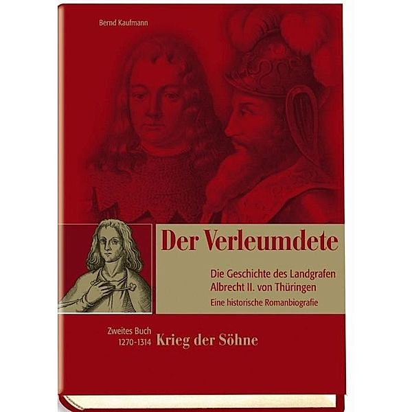Der Verleumdete - Die Geschichte des Landgrafen Albrecht II. von Thüringen, Bernd Kaufmann