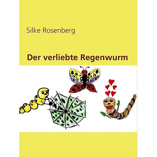 Der verliebte Regenwurm, Silke Rosenberg