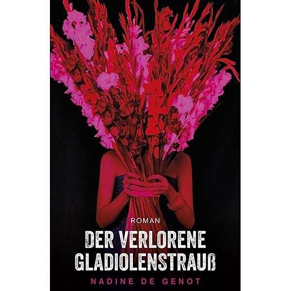 Der verlorene Gladiolenstrauß, Nadine de Genot