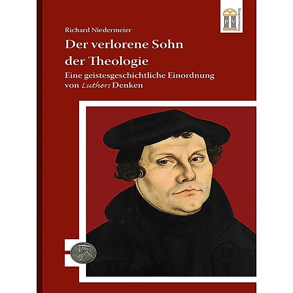 Der verlorene Sohn der Theologie / 500 Jahre Luther und Reformation Bd.3, Richard Niedermeier