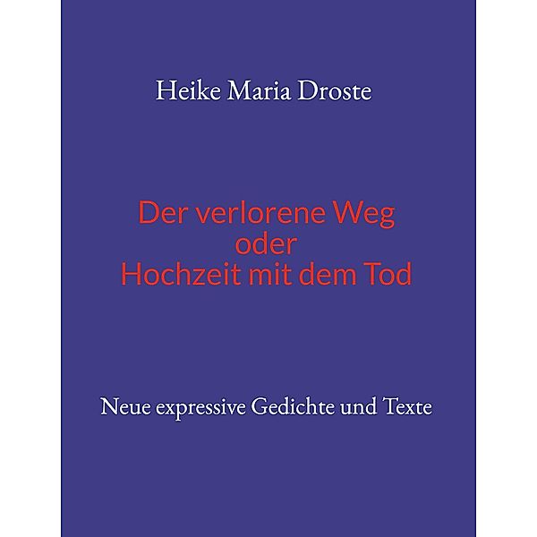 Der verlorene Weg oder Hochzeit mit dem Tod, Heike Maria Droste