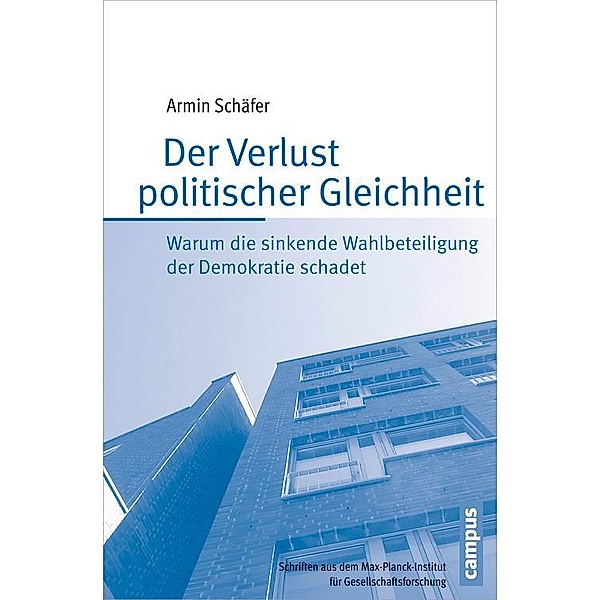 Der Verlust politischer Gleichheit / Schriften aus dem MPI für Gesellschaftsforschung Bd.81, Armin Schäfer