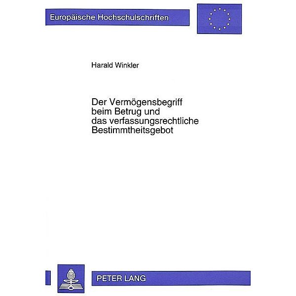 Der Vermögensbegriff beim Betrug und das verfassungsrechtliche Bestimmtheitsgebot, Harald Winkler