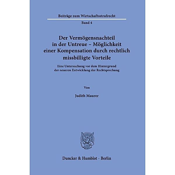 Der Vermögensnachteil in der Untreue - Möglichkeit einer Kompensation durch rechtlich missbilligte Vorteile., Judith Maurer