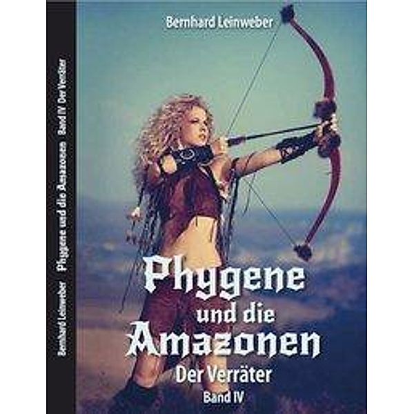 Der Verräter / Phygene und die Amazonen Bd.4, Bernhard Leinweber