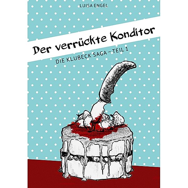 Der verrückte Konditor / Die Klubeck-Saga, Luisa Engel