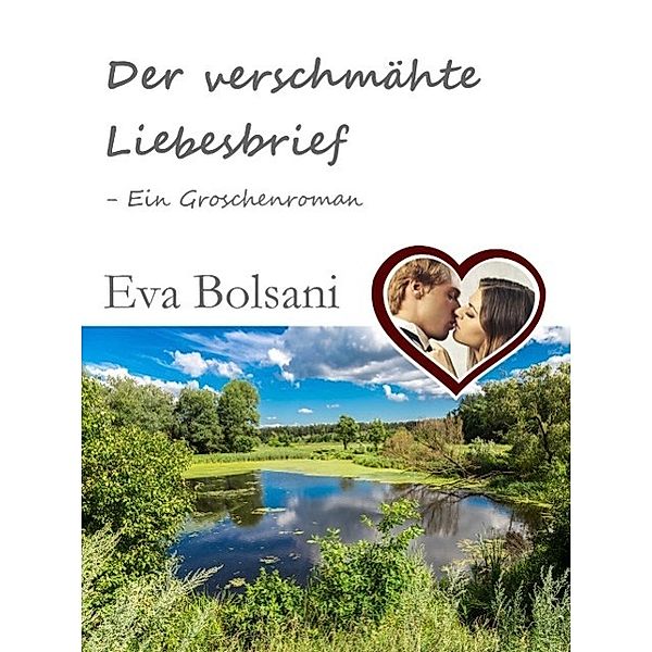 Der verschmähte Liebesbrief - Ein Groschenroman, Eva Bolsani