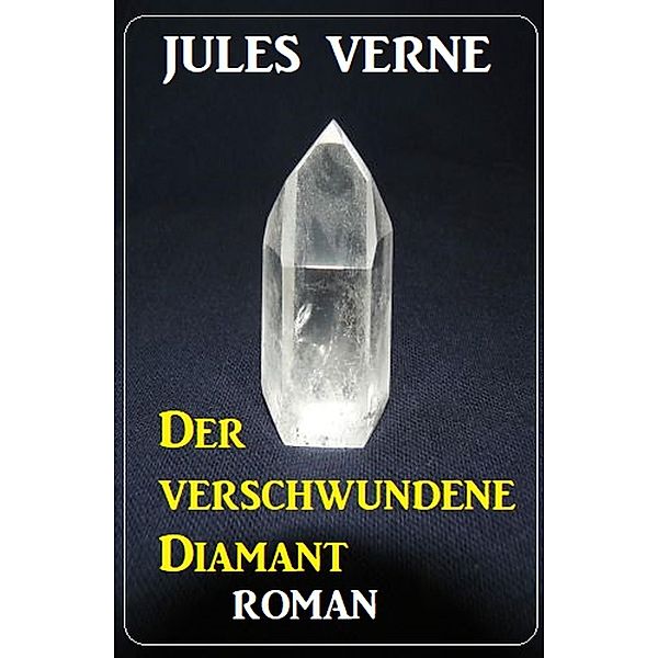 Der verschwundene Diamant: Roman, Jules Verne