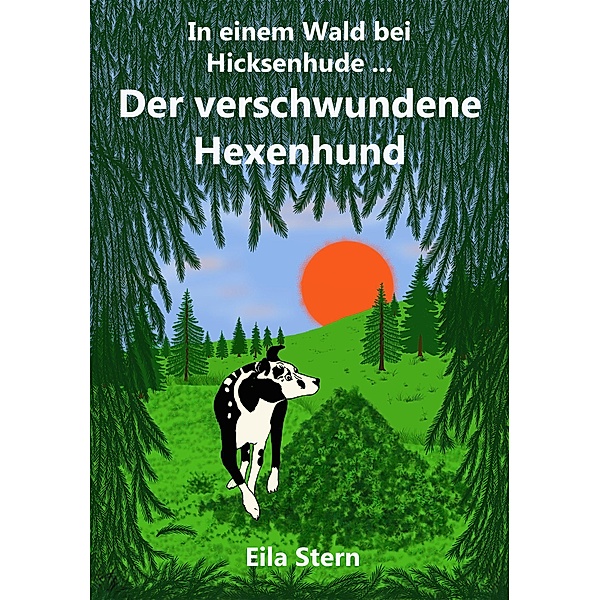 Der verschwundene Hexenhund / In einem Wald bei Hicksenhude ... Bd.2, Eila Stern