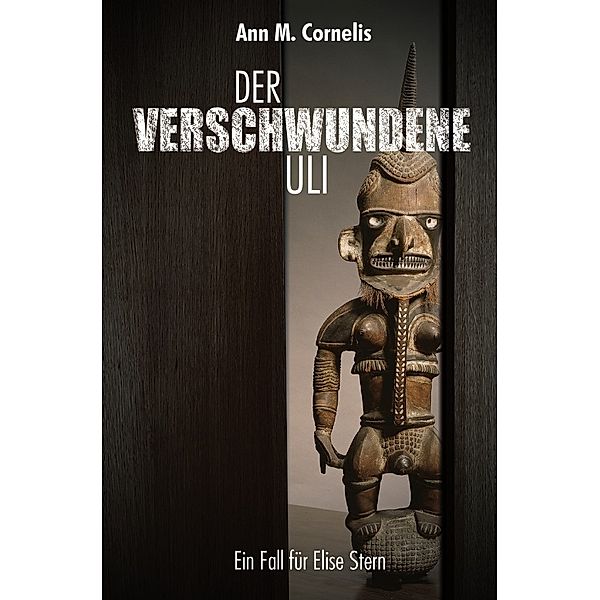 Der verschwundene Uli. Ein Fall für Elise Stern, Ann M. Cornelis