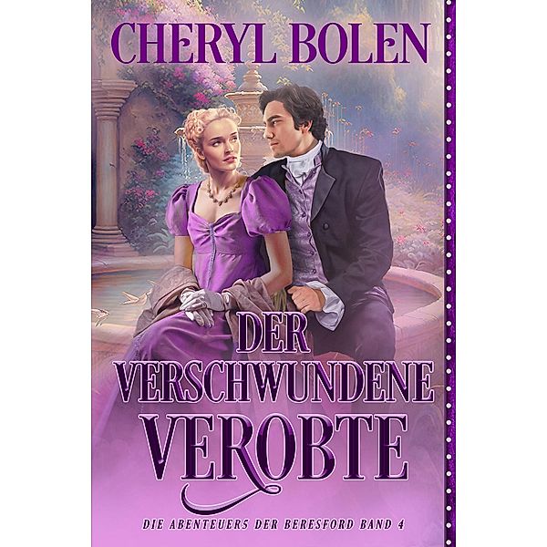 Der verschwundene Verlobte (Die Abenteuer der Beresfords, #4) / Die Abenteuer der Beresfords, Cheryl Bolen