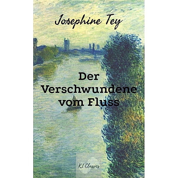 Der Verschwundene vom Fluss / Josephine Tey - Krimiklassiker Bd.6, Josephine Tey