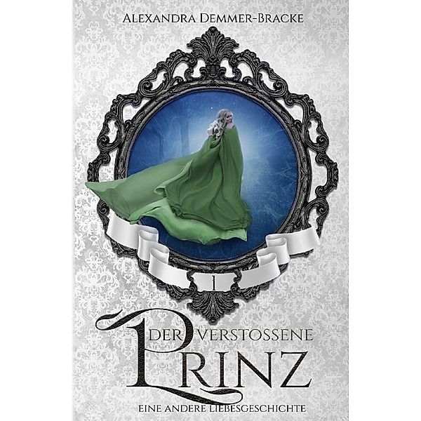 Der verstossene Prinz, Alexandra Demmer-Bracke