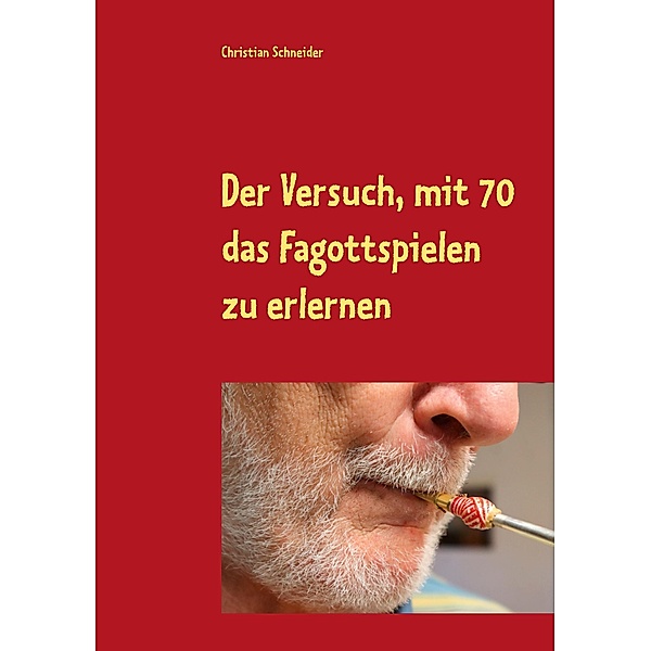 Der Versuch, mit 70 das Fagott-Spielen zu erlernen, Christian Schneider