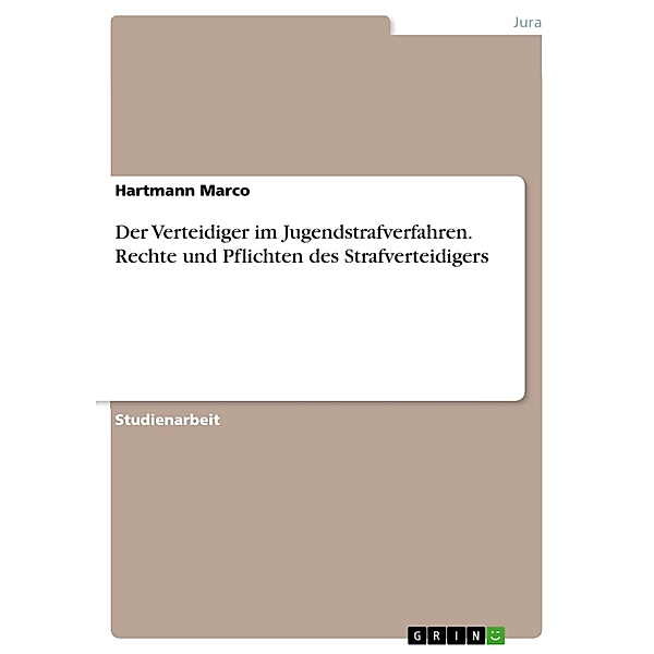 Der Verteidiger im Jugendstrafverfahren. Rechte und Pflichten des Strafverteidigers, Hartmann Marco