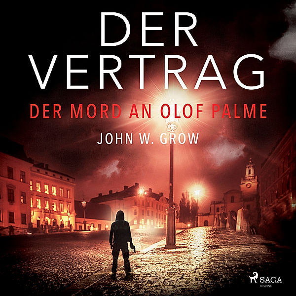 Der Vertrag - Der Mord an Olof Palme, John W. Grow