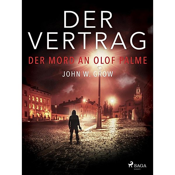 Der Vertrag - Der Mord an Olof Palme, John W. Grow