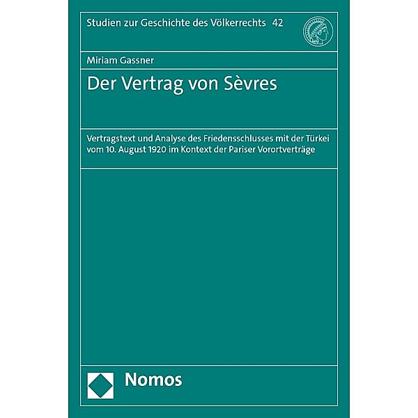 Der Vertrag von Sèvres / Studien zur Geschichte des Völkerrechts Bd.42, Miriam Gassner