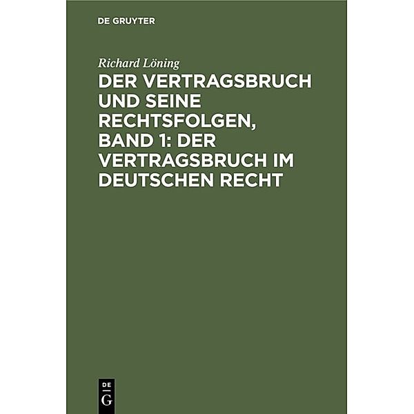 Der Vertragsbruch und seine Rechtsfolgen, Band 1: Der Vertragsbruch im deutschen Recht, Richard Löning