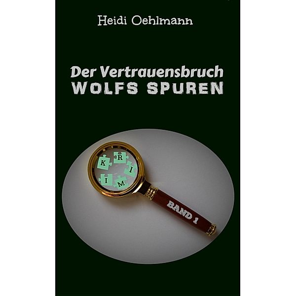 Der Vertrauensbruch / Wolfs Spuren Bd.1, Heidi Oehlmann