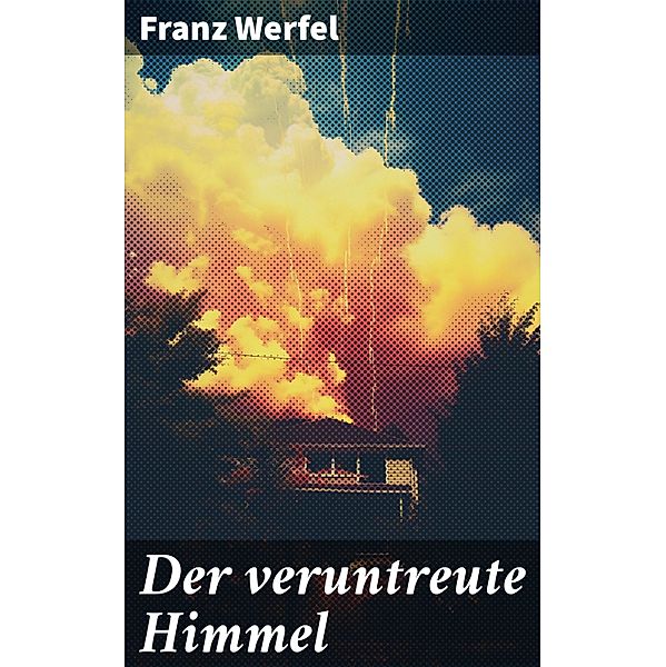 Der veruntreute Himmel, Franz Werfel