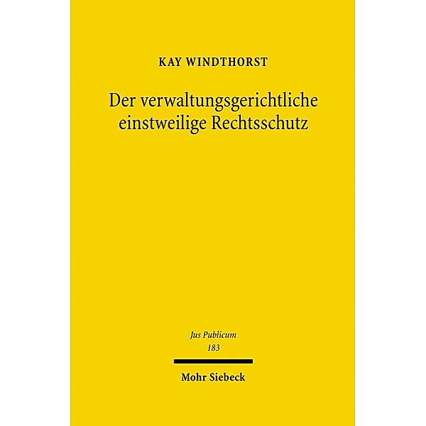 Der verwaltungsgerichtliche einstweilige Rechtsschutz, Kay Windthorst