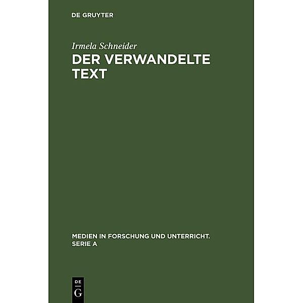 Der verwandelte Text / Medien in Forschung und Unterricht. Serie A Bd.4, Irmela Schneider