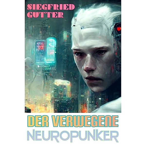 Der verwegene Neuropunker (Flotter LitRPG Schmöker) / Flotter LitRPG Schmöker, Siegfried Gutter