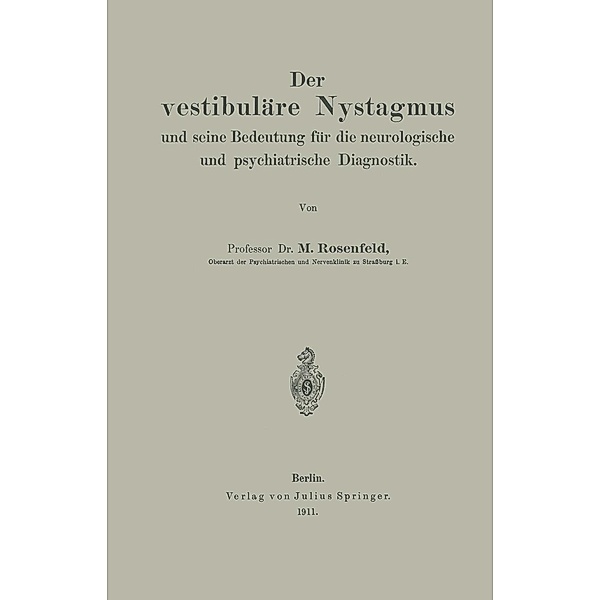 Der vestibuläre Nystagmus und seine Bedeutung für die neurologische und psychiatrische Diagnostik, M. Rosenfeld