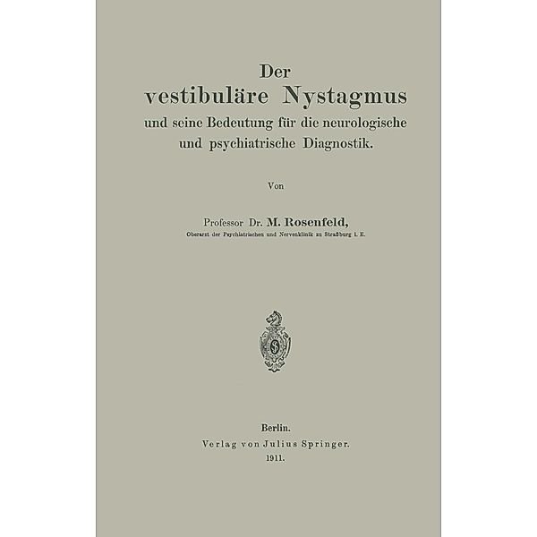 Der vestibuläre Nystagmus und seine Bedeutung für die neurologische und psychiatrische Diagnostik, M. Rosenfeld