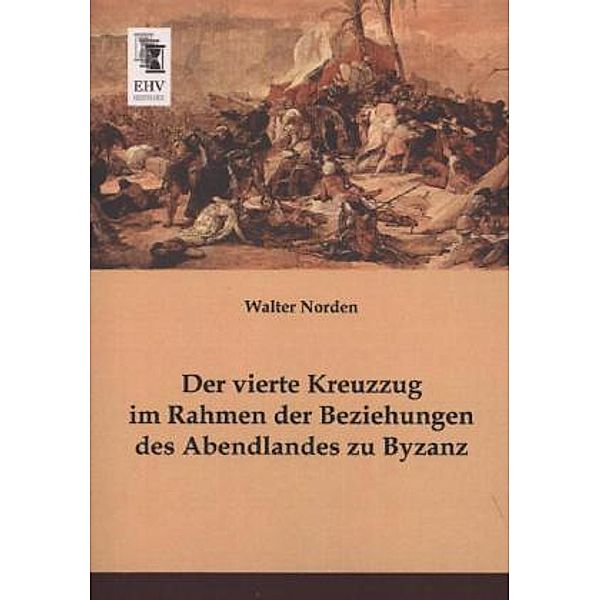 Der vierte Kreuzzug im Rahmen der Beziehungen des Abendlandes zu Byzanz, Walter Norden