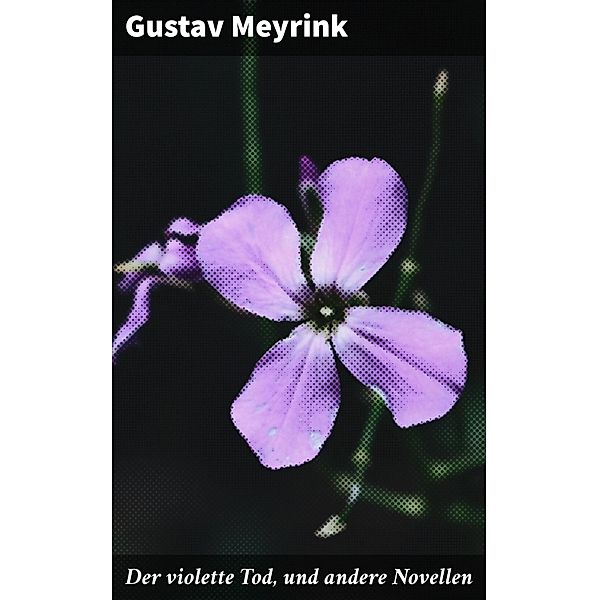 Der violette Tod, und andere Novellen, Gustav Meyrink