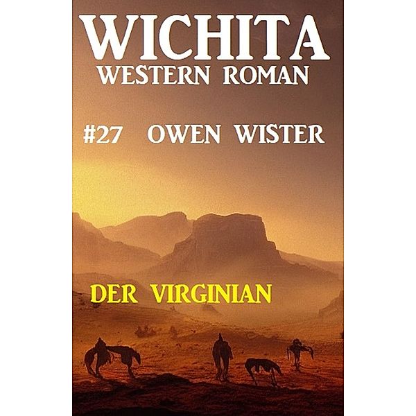 Der Virginian: Wichita Western Roman 27, Owen Wister