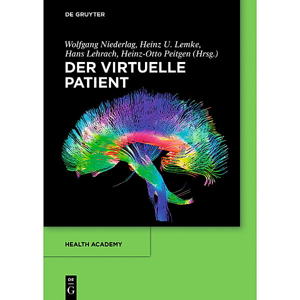 Der virtuelle Patient, Wolfgang Niederlag, Heinz U. Lemke, Hans Lehrach, Heinz-Otto Peitgen