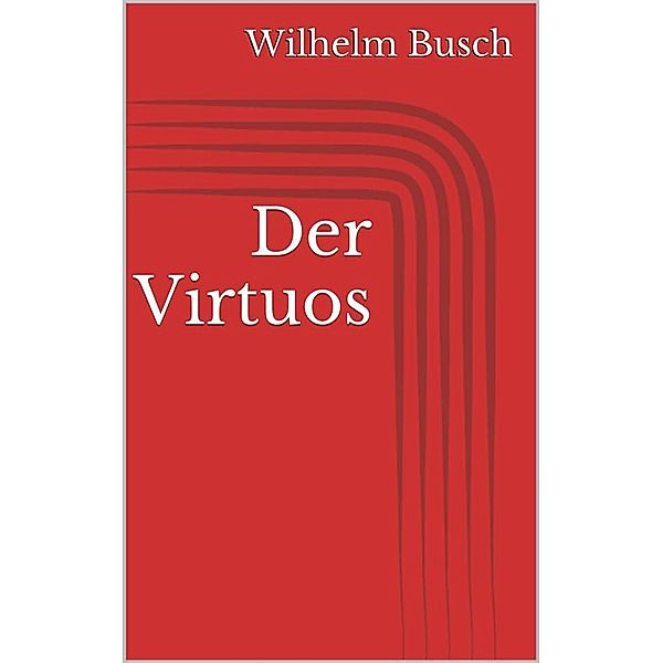 Der Virtuos, Wilhelm Busch