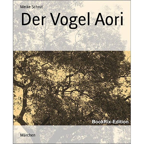 Der Vogel Aori, Meike Schrut