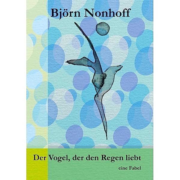 Der Vogel, der den Regen liebt, Björn Nonhoff