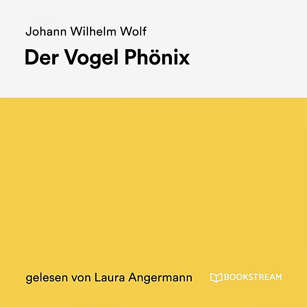 Der Vogel Phönix, Johann Wilhelm Wolf