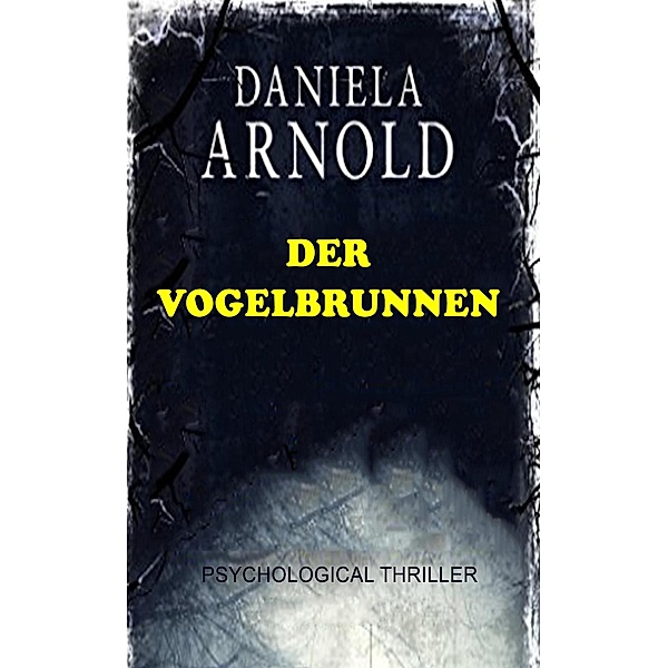 Der Vogelbrunnen: Psychological Thriller, Daniela ¿Arnold