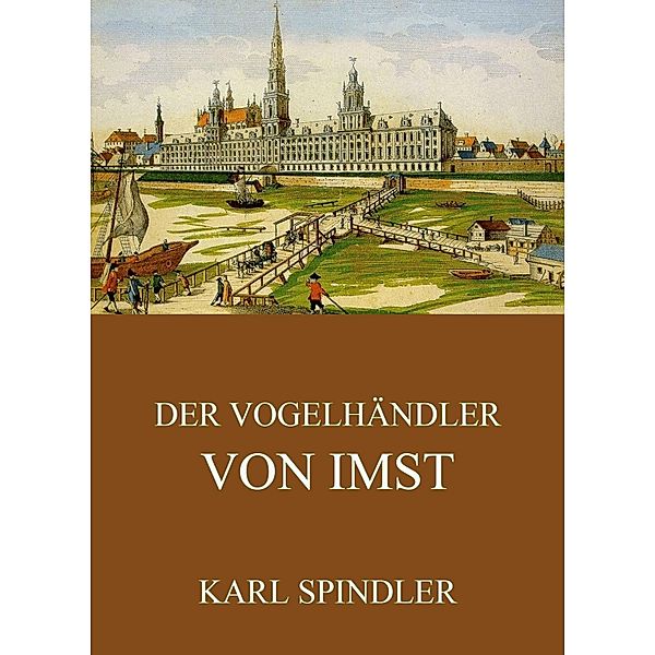 Der Vogelhändler von Imst, Karl Spindler